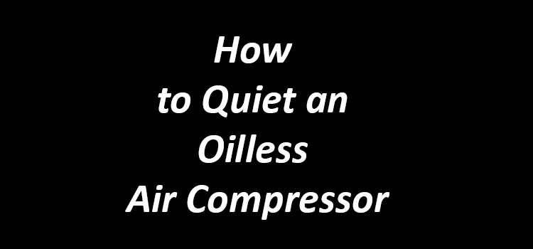 How to Quiet an Oilless Air Compressor